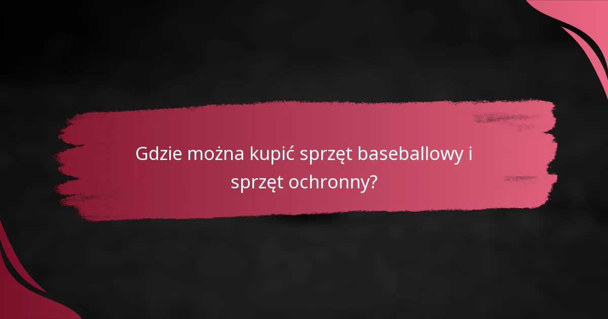 Gdzie można kupić sprzęt baseballowy i sprzęt ochronny?