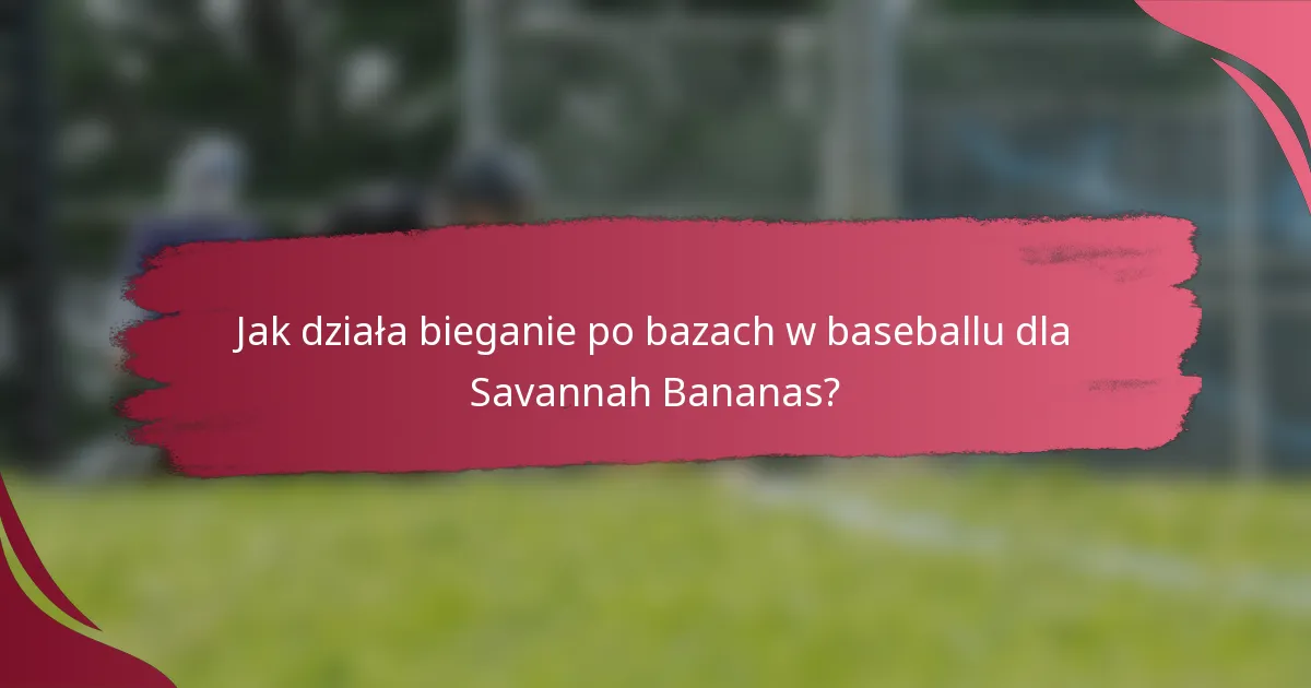 Jak działa bieganie po bazach w baseballu dla Savannah Bananas?
