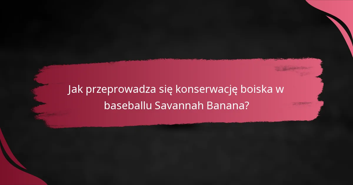 Jak przeprowadza się konserwację boiska w baseballu Savannah Banana?