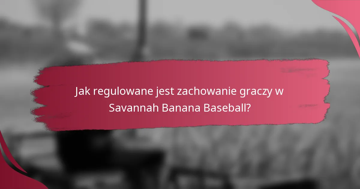 Jak regulowane jest zachowanie graczy w Savannah Banana Baseball?