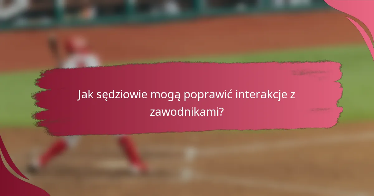 Jak sędziowie mogą poprawić interakcje z zawodnikami?