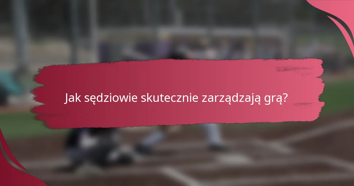 Jak sędziowie skutecznie zarządzają grą?
