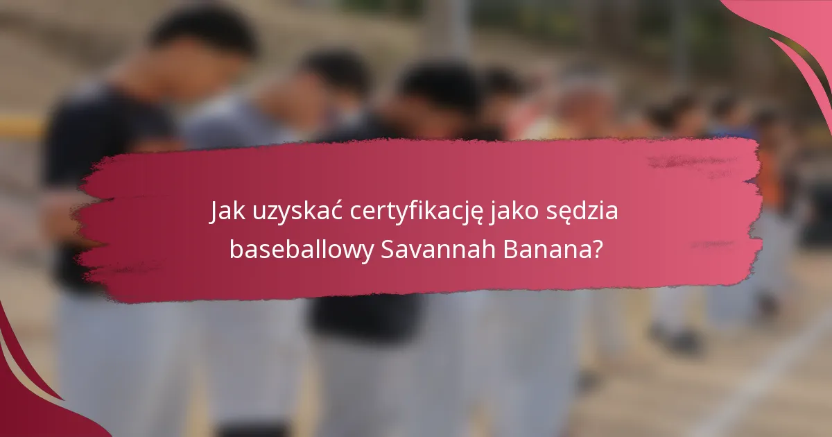 Jak uzyskać certyfikację jako sędzia baseballowy Savannah Banana?