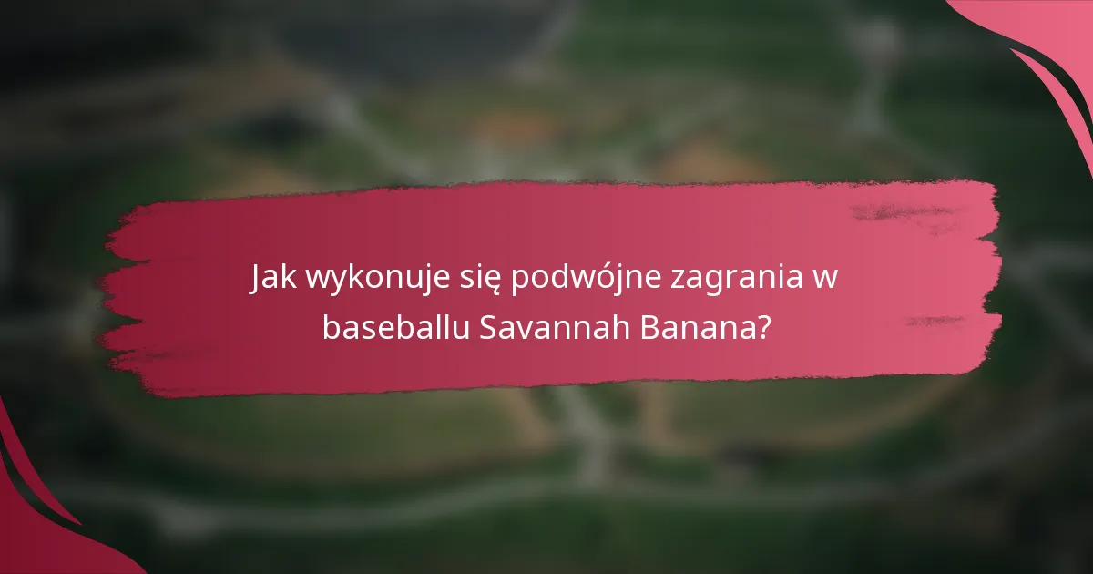 Jak wykonuje się podwójne zagrania w baseballu Savannah Banana?