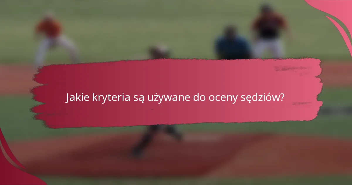 Jakie kryteria są używane do oceny sędziów?