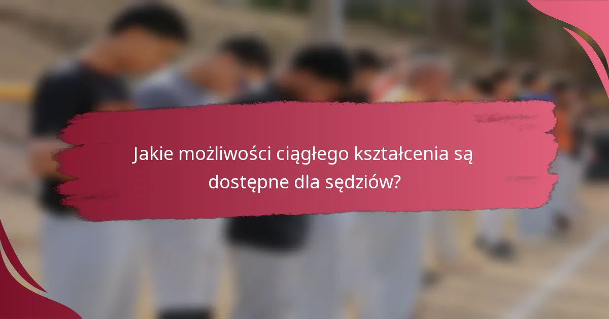 Jakie możliwości ciągłego kształcenia są dostępne dla sędziów?