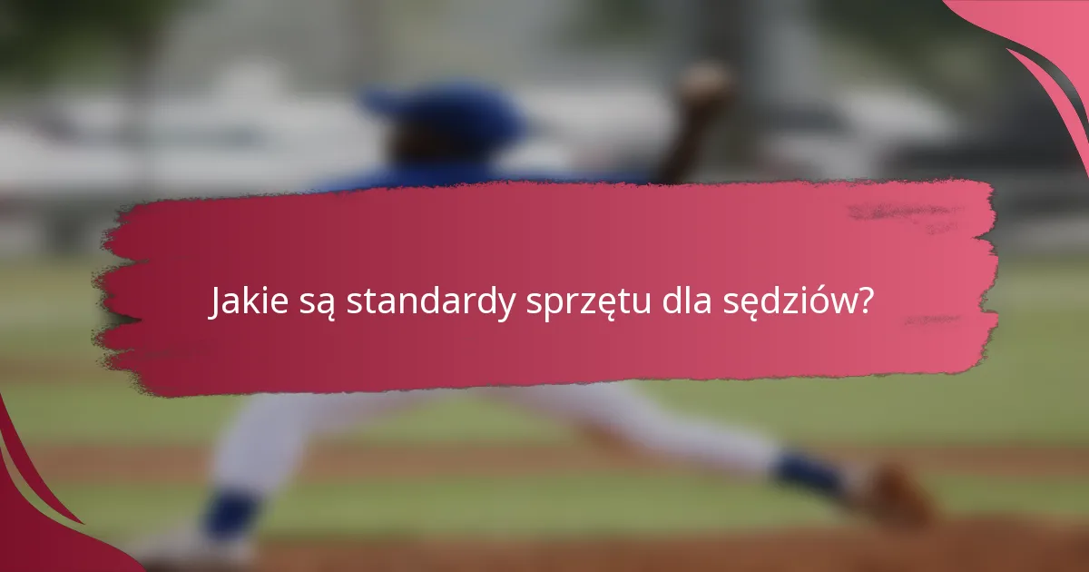 Jakie są standardy sprzętu dla sędziów?