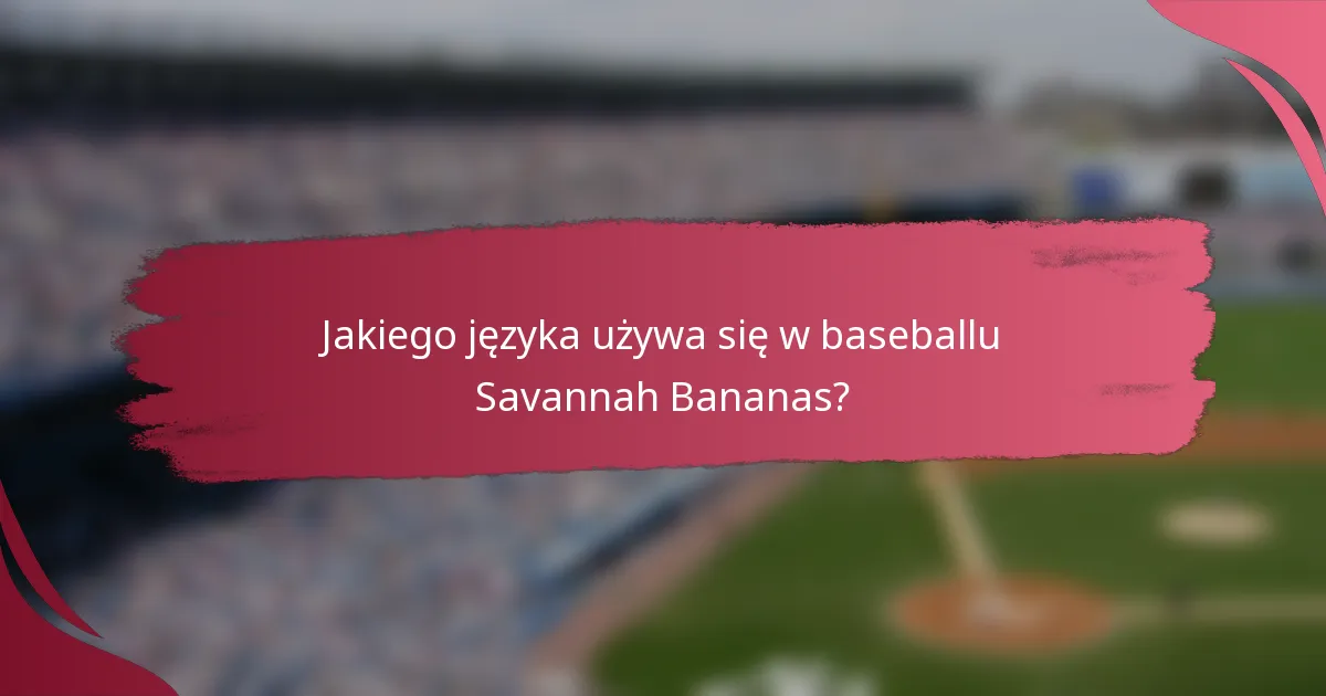 Jakiego języka używa się w baseballu Savannah Bananas?